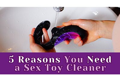 5 Reasons You Should Buy a Sex Toy Cleaner