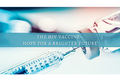 The HIV Vaccine- Hope for a Brighter Future