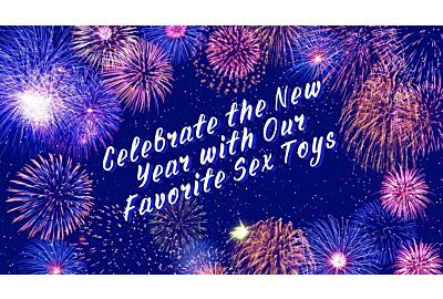Celebrate the New Year with Our Favorite Sex Toys