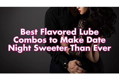 Best Flavored Lube Combos to Make Date Night Sweeter Than Ever