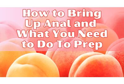 How to Bring Up Anal and What You Need to do to Prep