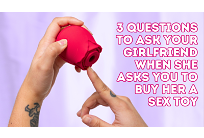 3 Questions To Ask Your Girlfriend When She Asks You To Buy Her A Sex Toy