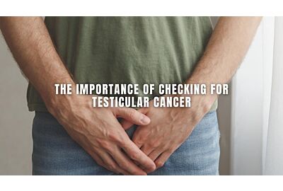The Importance of  Checking for Testicular Cancer