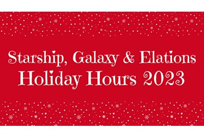 Starship, Galaxy, and Elations Holiday Hours 2023