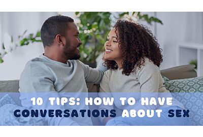 10 Tips: How to Have Conversations About Sex