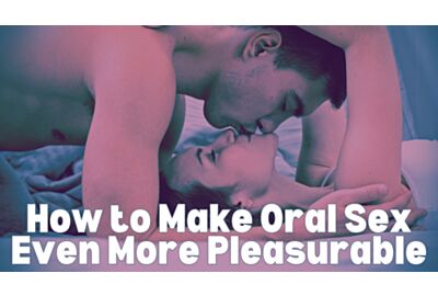 How to Make Oral Sex Even More Pleasurable