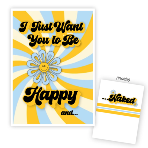 Introducing the "I Just Want You To Be Happy and Naked" greeting card, featuring a swirl pattern in blue and orange. The front of the card displays the words, "I just want you to be happy and..." alongside a daisy and smiley face. Inside, you'll find "...