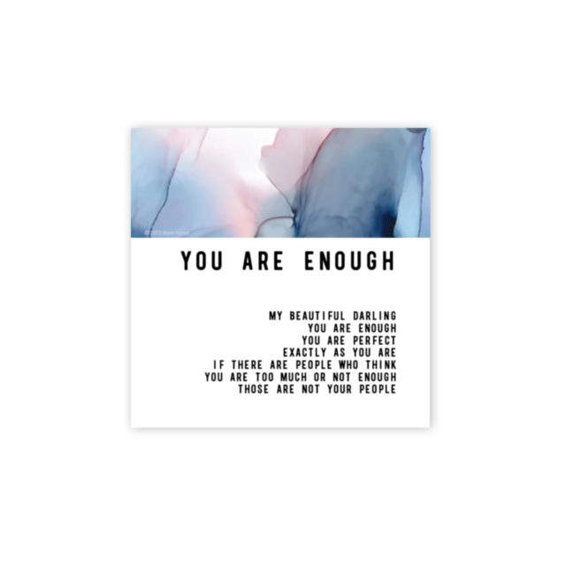 A watercolor background featuring shades of blue and pink showcases the inspirational message: YOU ARE ENOUGH. My beautiful darling, you are enough. You are perfect exactly as you are. Let Ink + Soul embrace your spirit; if there are people who think you'